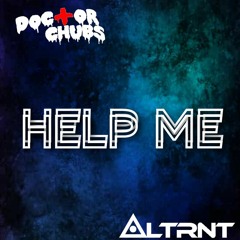 Doctor Chubs X ALTRNT - Help Me