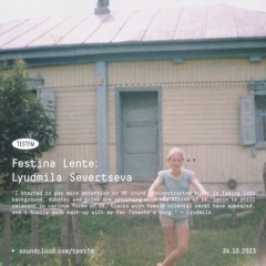 Festina Lente w/ Lyudmila Severtseva — 24/10/2023