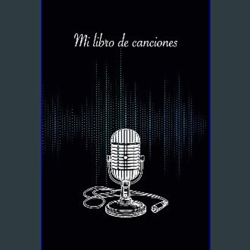 Ebook PDF  ⚡ Mi libro de canciones: Música & letras (Spanish Edition) get [PDF]