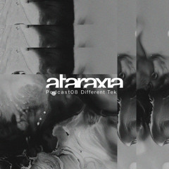 Ataraxia Podcast 08 Different Tek