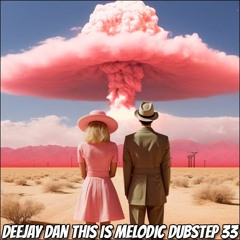 DeeJay Dan - This Is MELODIC DUBSTEP 33 [2023]