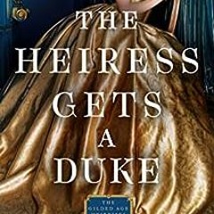 ( bJ6y ) The Heiress Gets a Duke (The Gilded Age Heiresses Book 1) by Harper St. George ( 73jHG )