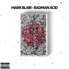 Mark Blair - Badman Acid [Shall Not Fade]