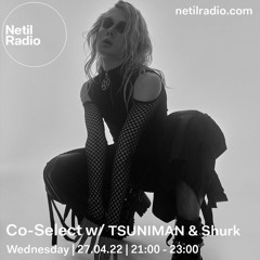 Co-Select w/ TSUNIMAN & Shurk - Netil Radio 27.04.2022