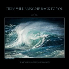 Tides Will Bring Me Back To You [Free Download]