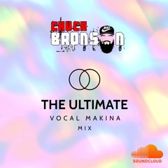 The Ultimate Vocal Makina Mix - Chuck Bronson - September 2021
