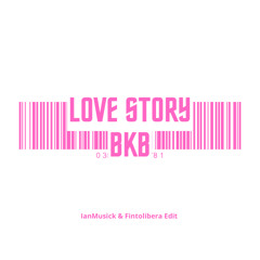 Love Story - IanMusick & Fintolibera (BKB EDIT)