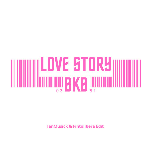 Love Story - IanMusick & Fintolibera (BKB EDIT)