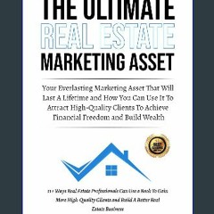 (<E.B.O.O.K.$) ✨ The Ultimate Real Estate Marketing Asset: 11+ Reasons You Should Use A Book To Ga