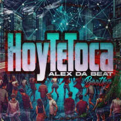 Alex Da Beat - Hoy Te Toca (Bootleg)