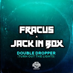 Fracus & Jack In Box - Double Dropper (Turn Out The Lights) [MBM37]