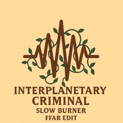 Interplanetary Criminal - Slow Burner - FFAR Edit