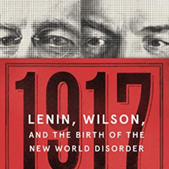 FREE EPUB ✉️ 1917: Lenin, Wilson, and the Birth of the New World Disorder by  Arthur