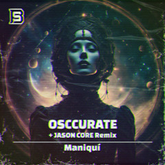 Osccurate - ManiquÍ (Jason Core Remix)