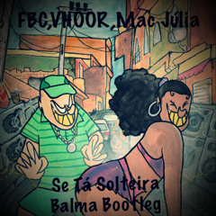 FBC,VHOOR,Mac Júlia - Se Tá Solteira(Balma Bootleg)