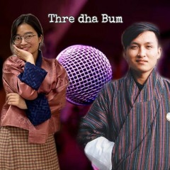 THREDHA BUM By Karma Wangmo & Sumjay Wangchuk