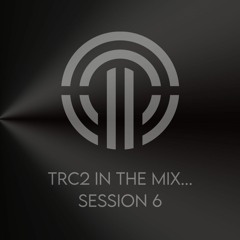 TRC2 In The Mix... Session 6