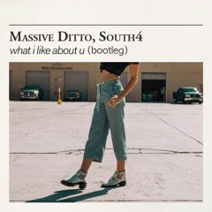 Massive Ditto, South4 - What I Like About U (Bootleg)