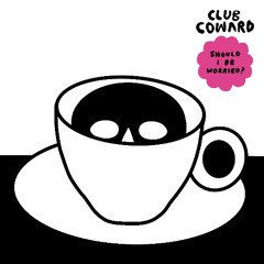 Club Coward - SHOULD I BE WORRIED