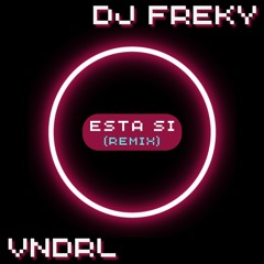 Esta Si (Remix 2023) - Dj Freky Ft. VNDRL | Guaracha ✘ Aleteo