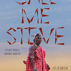 [READ] EBOOK 🗂️ Call Me Steve: Lessons From A Samburu Warrior by  Les O'Brien [EPUB