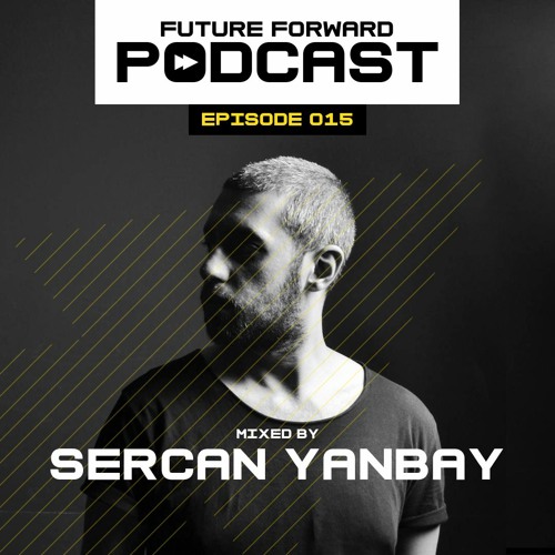 Future Forward Podcast 015 Mixed by Sercan Yanbay