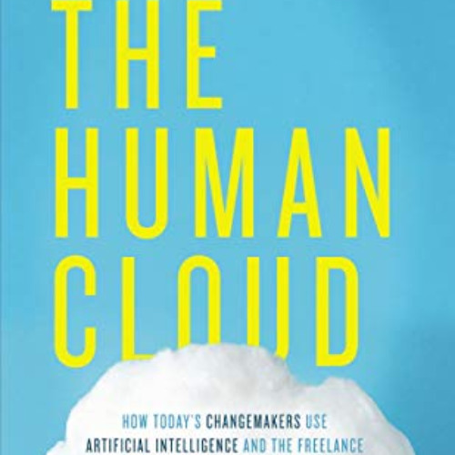 VIEW KINDLE ✔️ The Human Cloud: How Today's Changemakers Use Artificial Intelligence