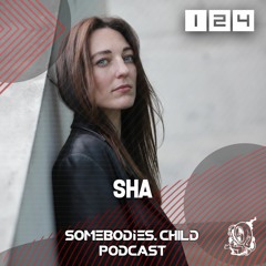 Somebodies.Child Podcast #124 with SHA