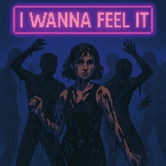 I WANNA FEEL IT (FREE DOWNLOAD)