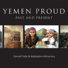 READ KINDLE 🎯 Yemen Proud: Past and Present by  Abdulalem Alshamery &  Gamiel Yafai
