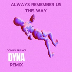 Lady Gaga - Always Remember Us This Way (Dyna Remix)[Cambo Trance]