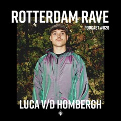 Luca v/d Hombergh - Rotterdam Rave Podcast #026
