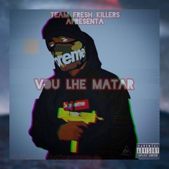 Team Fresh Killers - Vou Lhe Matar  [RAP] (Prod Dj Caverinass) 2k20