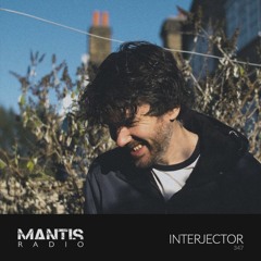 Mantis Radio 347 - Interjector