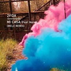 2Fox - Mi Casa (feat. Nandi)(Melé Remix)
