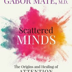 (Download) Scattered Minds: The Origins and Healing of Attention Deficit Disorder - Gabor Mat�