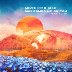 ARMNHMR & Anki - Sun Comes Up On You (feat. Amidy)