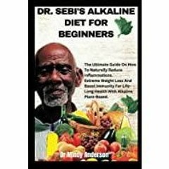 (PDF)(Read) DR. SEBI&#x27S ALKALINE DIET FOR BEGINNERS: The Ultimate Guide On How To Naturally Reduc