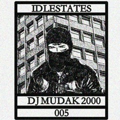 IDLESTATES005 - DJ MUDAK 2000