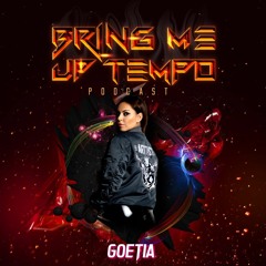 Bring Me Up Tempo Podcast 032 GOETIA
