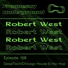 Frequency Underground | Episode 156 | Robert West [deep, tech,hip-hop, & chicago house]