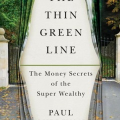 Kindle online PDF The Thin Green Line: The Money Secrets of the Super Wealthy for ipad