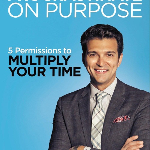 Read ebook [PDF] Procrastinate on Purpose: 5 Permissions to Multiply Your Time