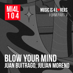 Juan Buitrago, Julian Moreno - Blow Your Mind (Original Mix) [Music is 4 Lovers] [MI4L.com]