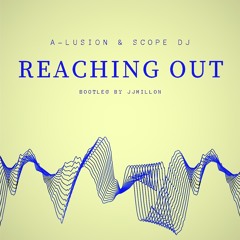 A-Lusion & Scope Dj - Reaching out_bootleg by JJMillon