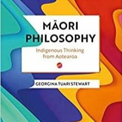 PDF Book Maori Philosophy: Indigenous Thinking from Aotearoa (Bloomsbury Introductions to World