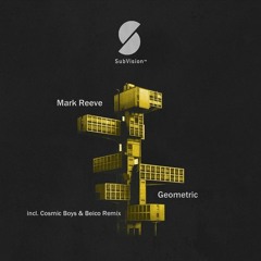 Mark Reeve - Geometric (Cosmic Boys Remix) Subvision