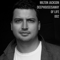 Milton Jackson - Deep House Is A Way Of Life 002