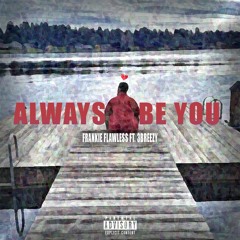 Frankie Flawless Feat. 3Breezy - "Always Be You"