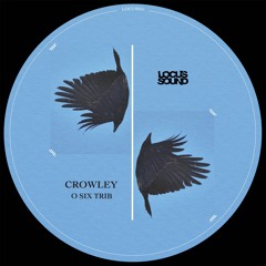 Crowley - O Six Trib (LOCUS016)